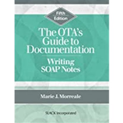 Picture of THE OTA's GUIDE TO DOCUMENTATION: WRITING SOAP NOTES, 5e.