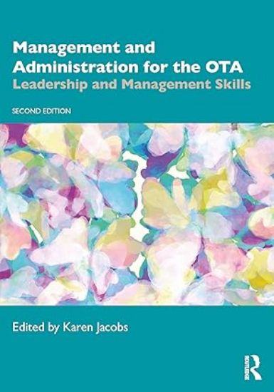 Picture of MANAGEMENT AND ADMINISTRATION FOR THE OTA: LEADERSHIP AND APPLICATION SKILLS, 2e.